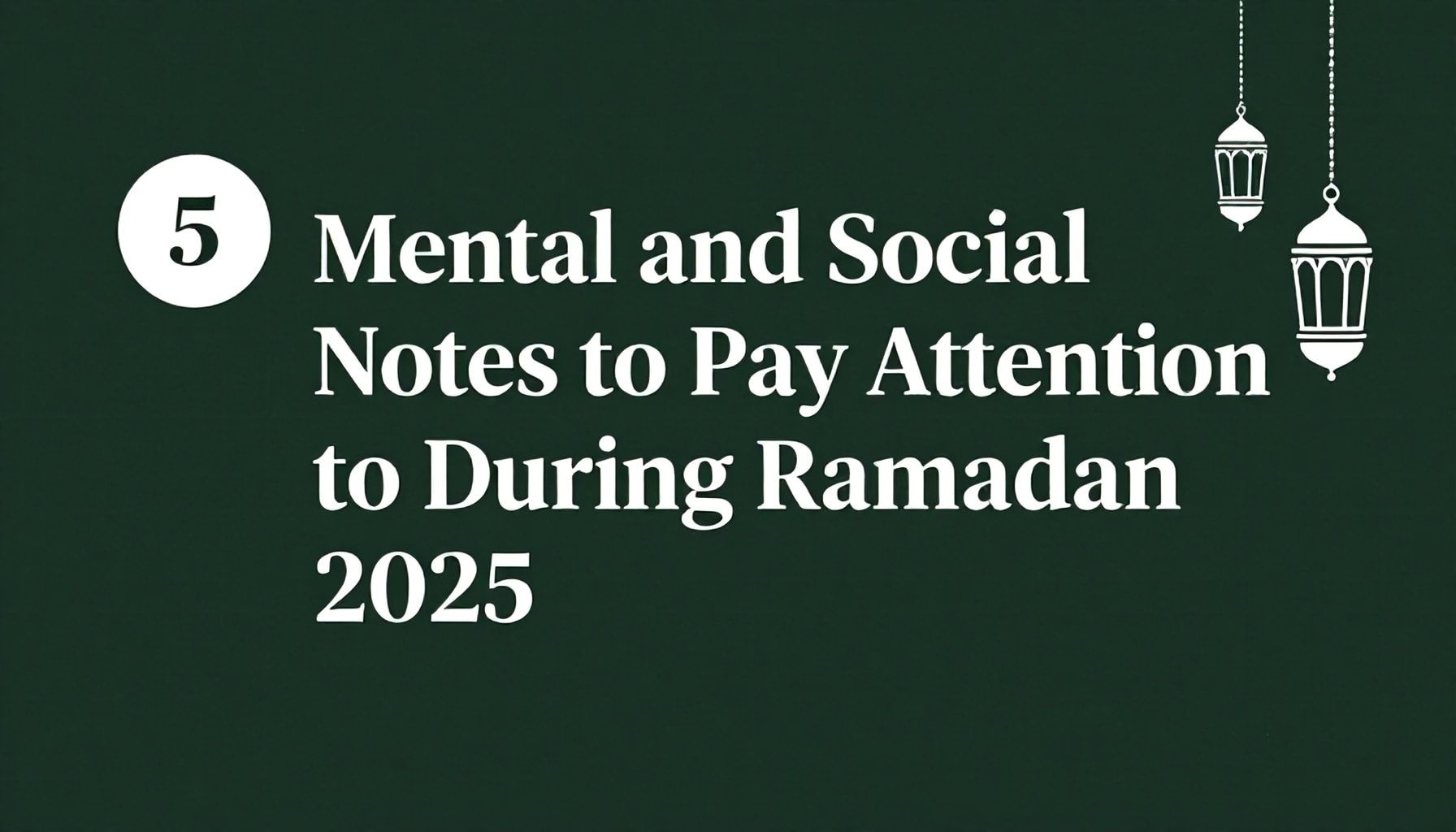 Ramazan 2025’te Dikkat Edilmesi Gereken 5 Ruhsal ve Sosyal Not*