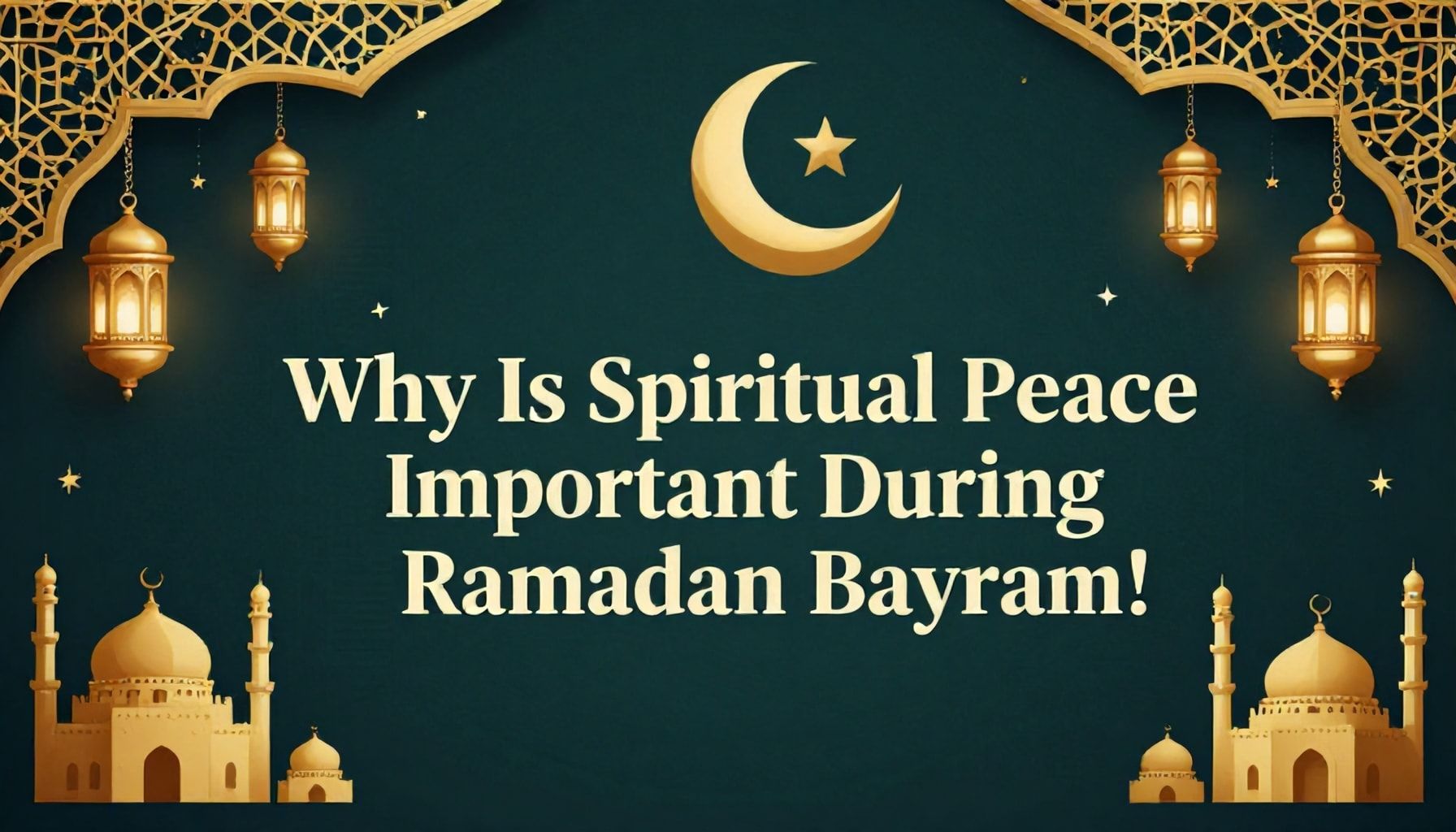 Ramazan Bayramı'nda Ruhsal Barışın Neden Önemli?*