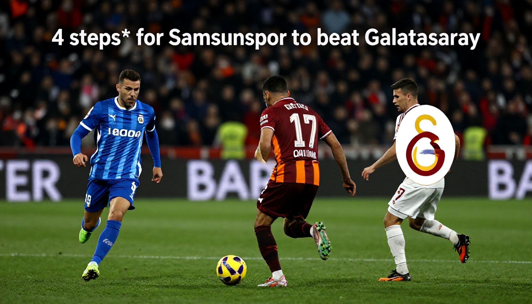 Samsunspor'un Galatasaray'a karşı galip gelmek için 4 adım*