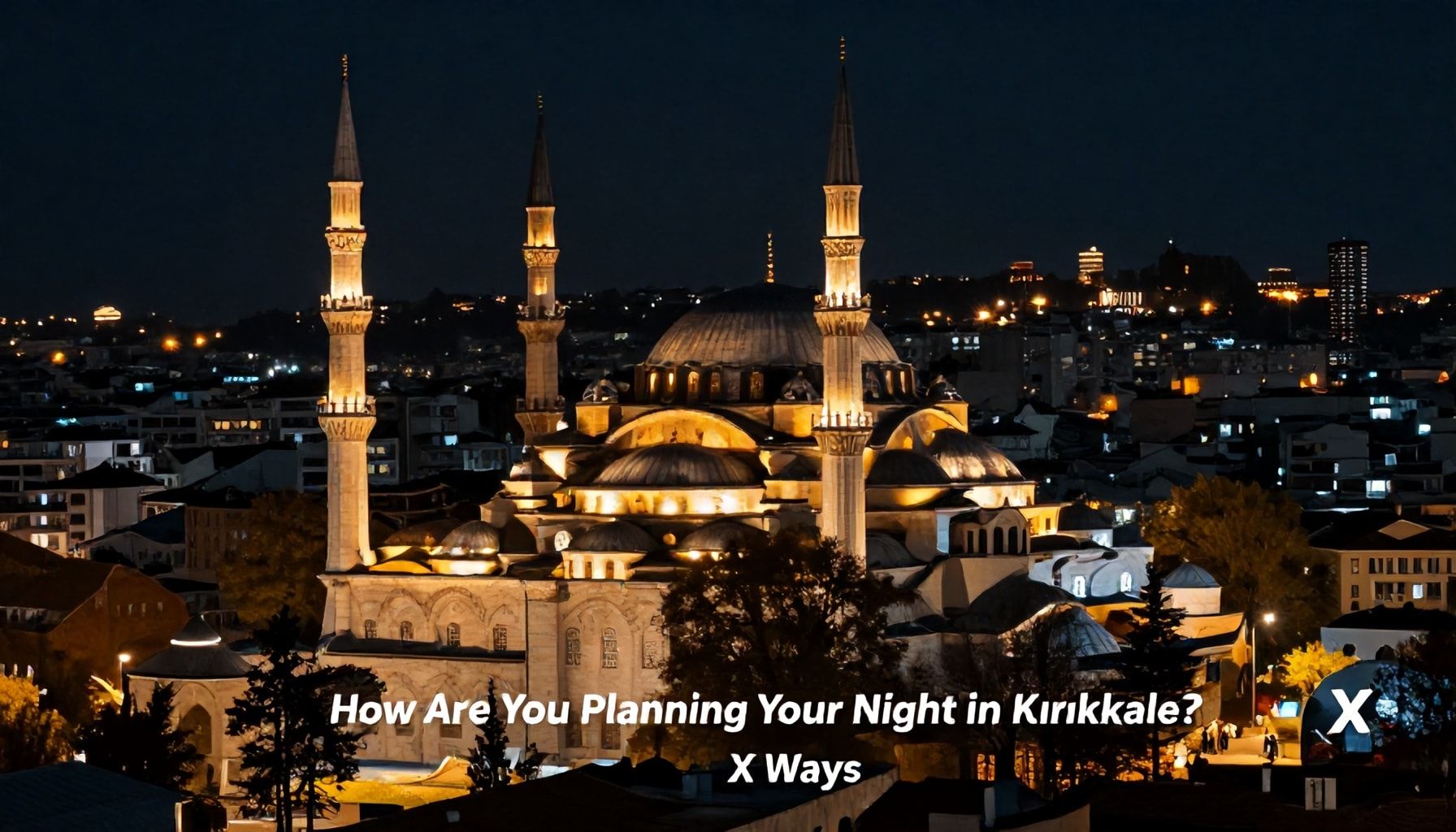 Sıcaklık Dalgaları: Kırıkkale'de Geceyi Nasıl Planlıyorsun?* (X Ways)