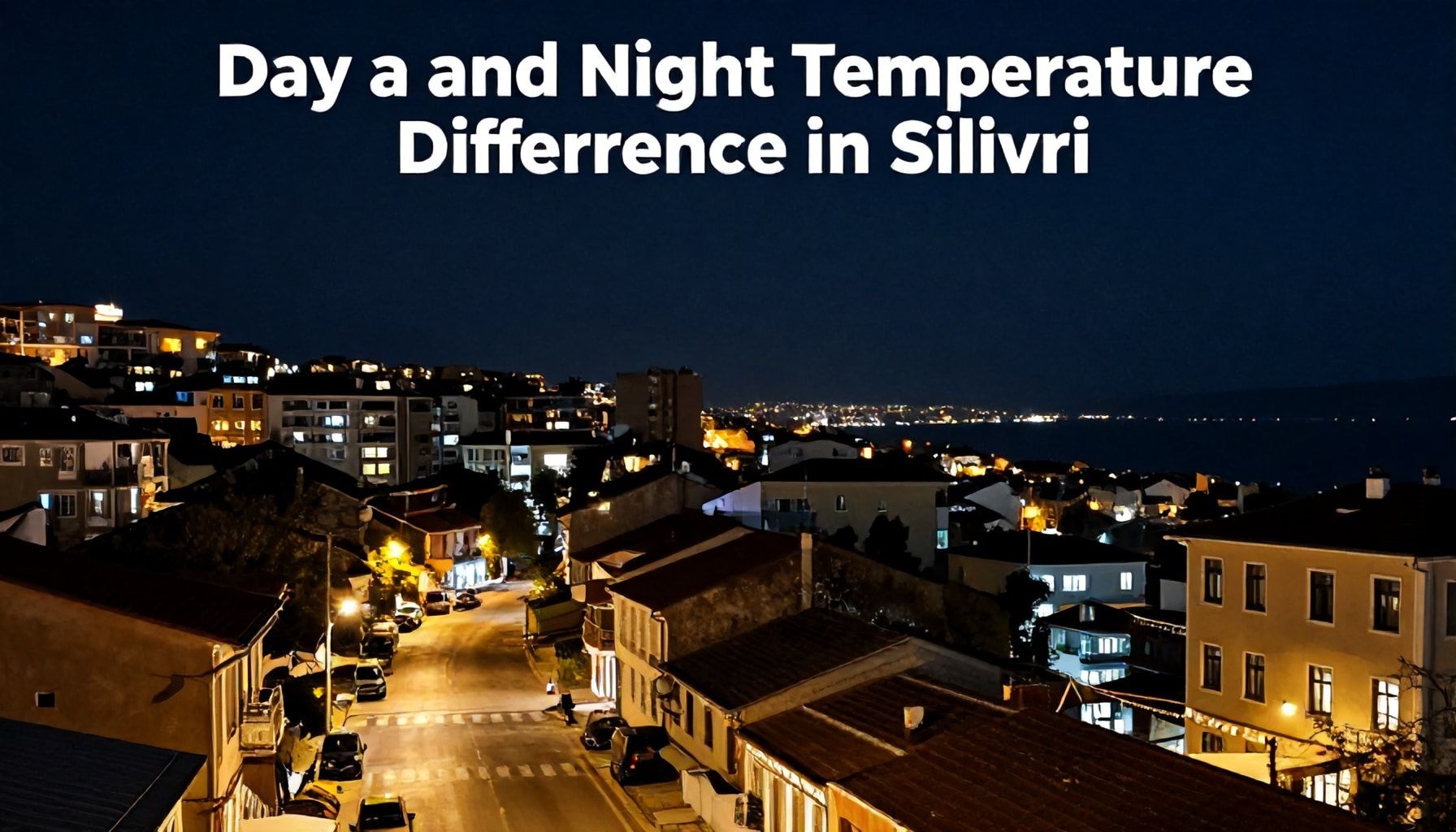 Silivri’de Gece ve Gündüz Sıcaklık Farkı Nasıl Olur?*