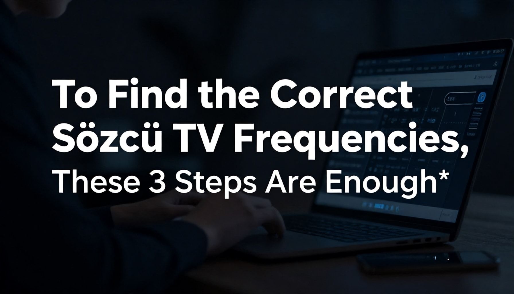 Sözcü TV Frekanslarını Doğru Bulmak İçin Bu 3 Adım Yeterli*