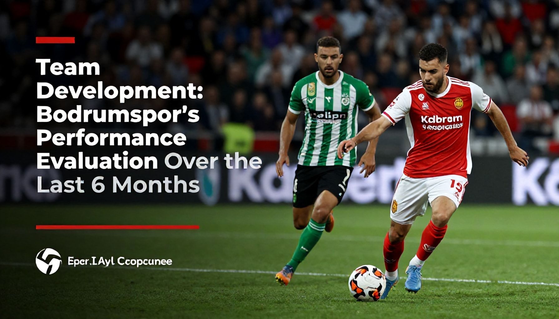 Takımın Gelişimi: Bodrumspor'un Son 6 Aylık Performans Değerlendirmesi*
