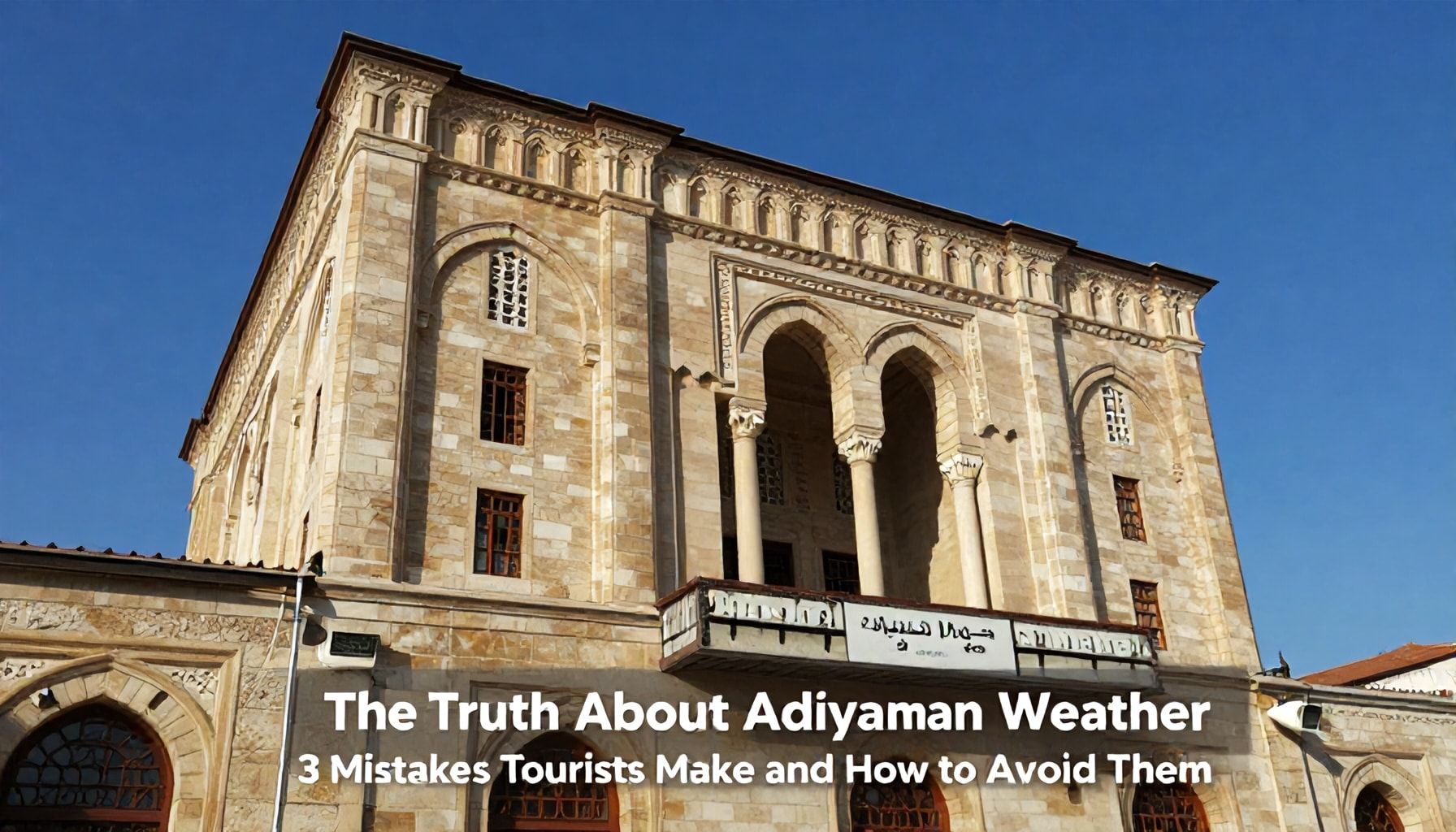 The Truth About Adıyaman Hava Durumu: Turistlerin Yapması Gereken 3 Hata ve Nasıl Onları Önlemek