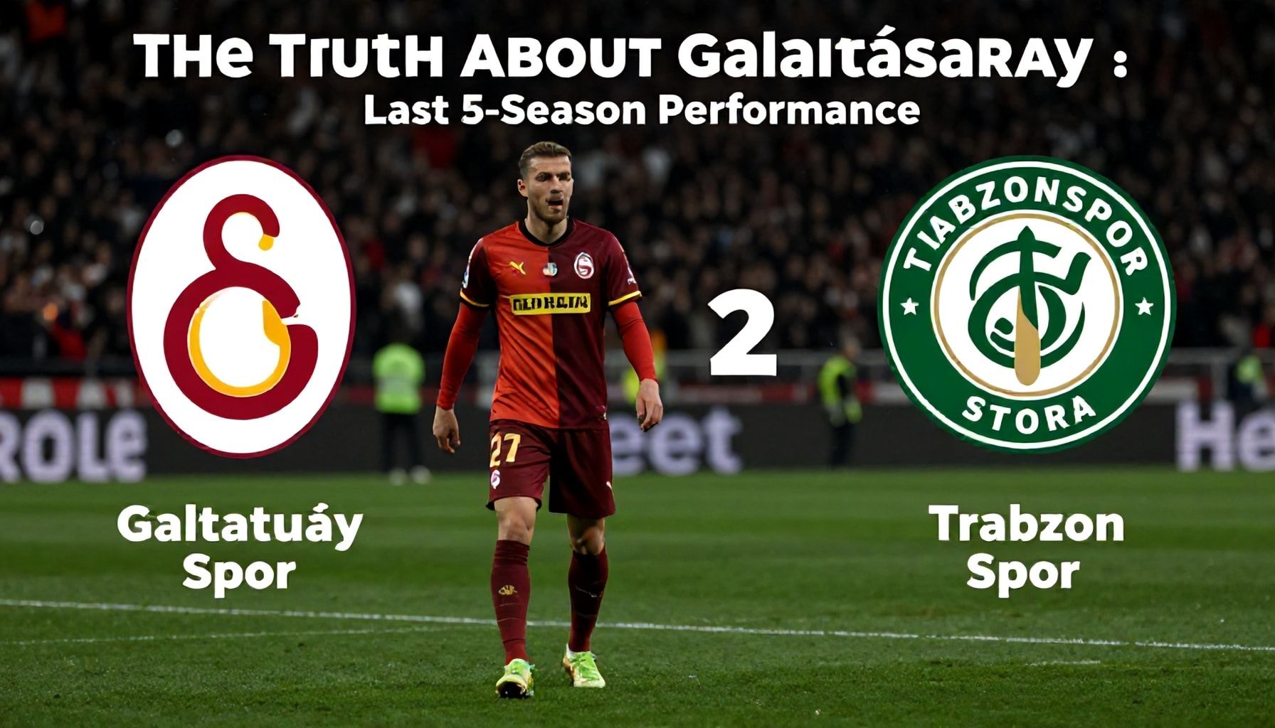 The Truth About Galatasaray ve Trabzonspor'un Son 5 Sezonluk Performansı*