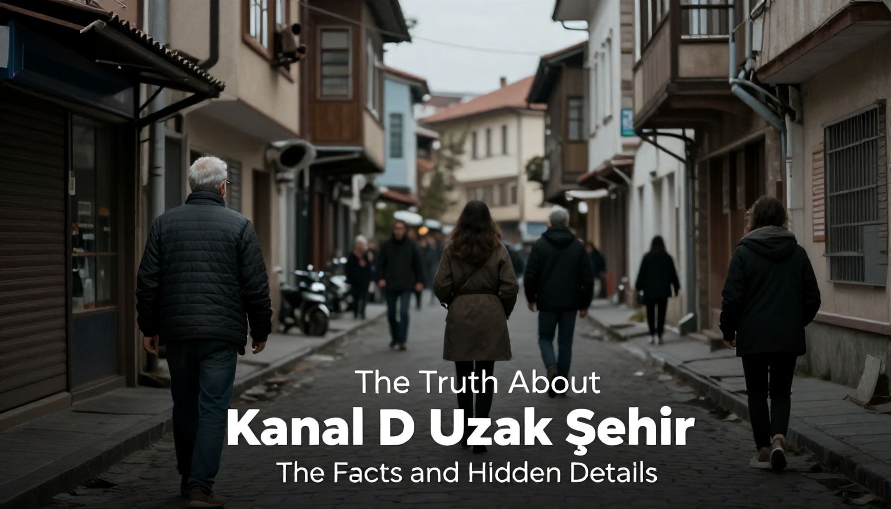 The Truth About Kanal D Uzak Şehir: Gerçekleri ve Gizli Detaylar*