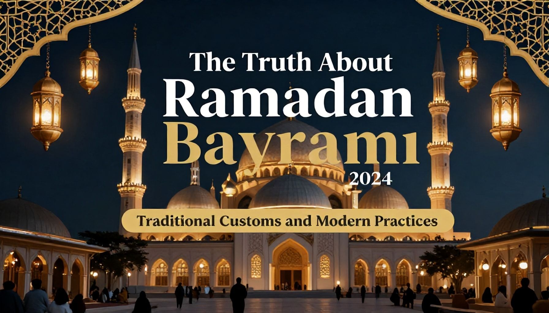 The Truth About Ramazan Bayramı 2024’te Geleneksel Gelenekler ve Modern Uygulamalar*