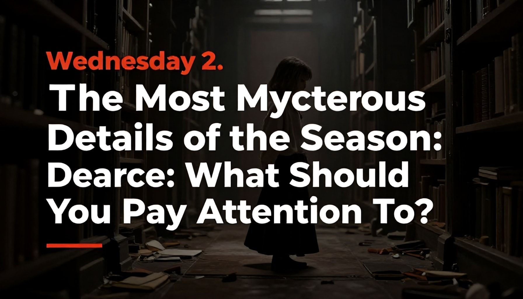 Wednesday 2. Sezonun En Gizemli Detayları: Nelere Dikkat Etmelisin?*
