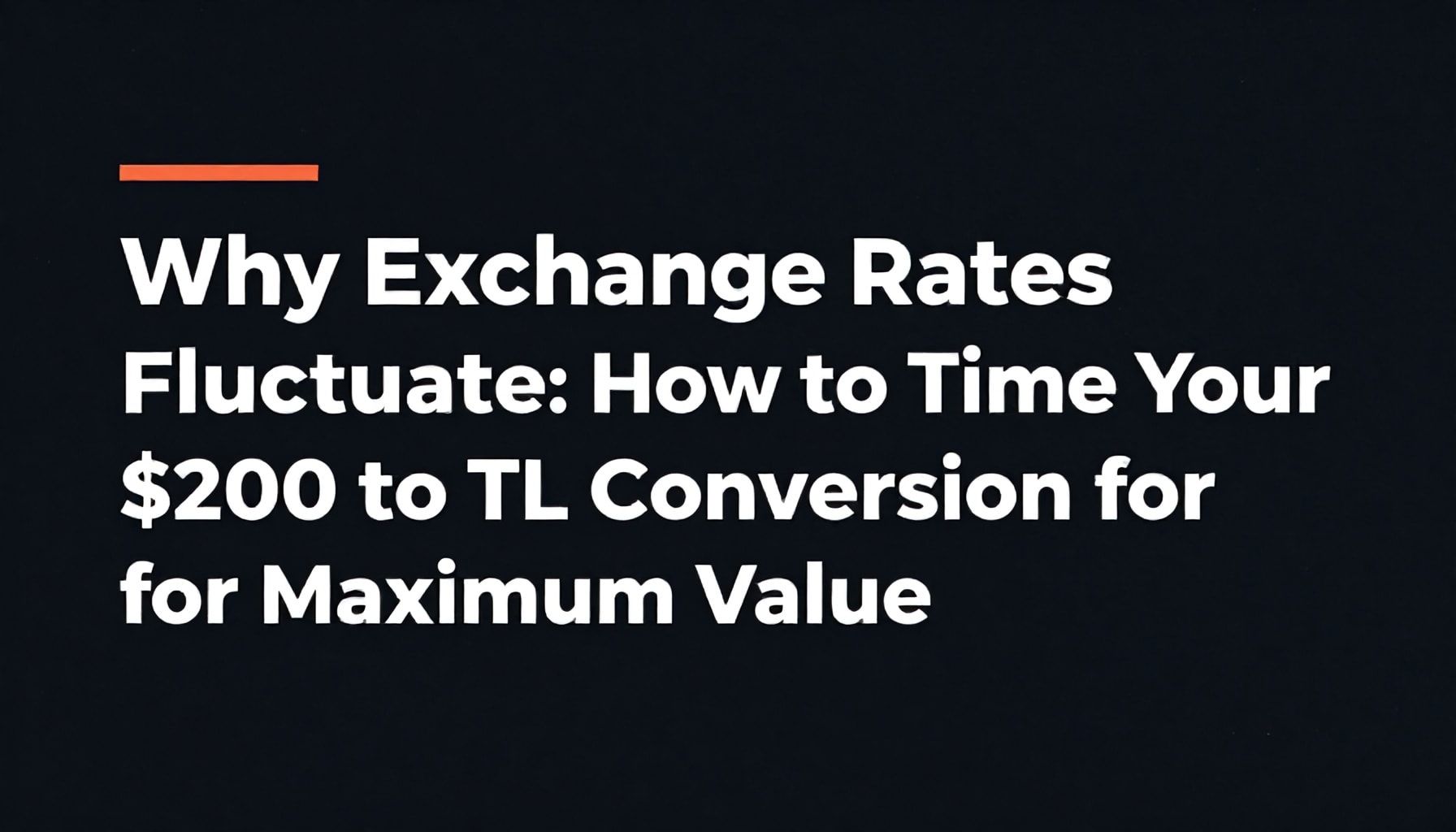 Why Exchange Rates Fluctuate: How to Time Your 200 Dollar to TL Conversion for Maximum Value*