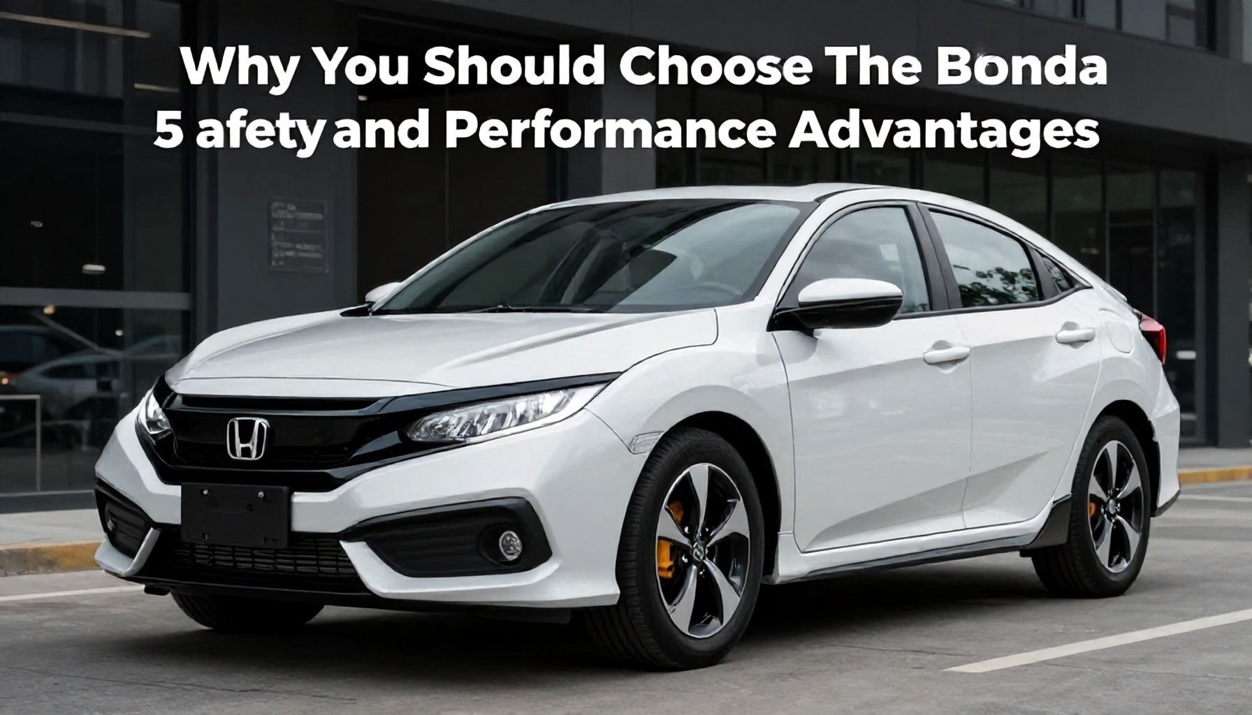 Why Honda Markası Seçmelisiniz: 5 Güvenlik ve Performans Avantajı*