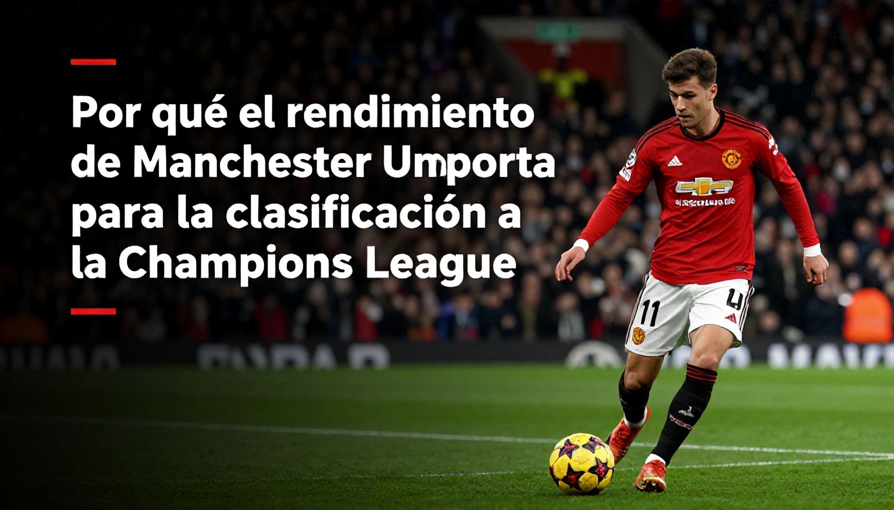 Why Manchester United’s Performance Matters for Champions League Qualification*