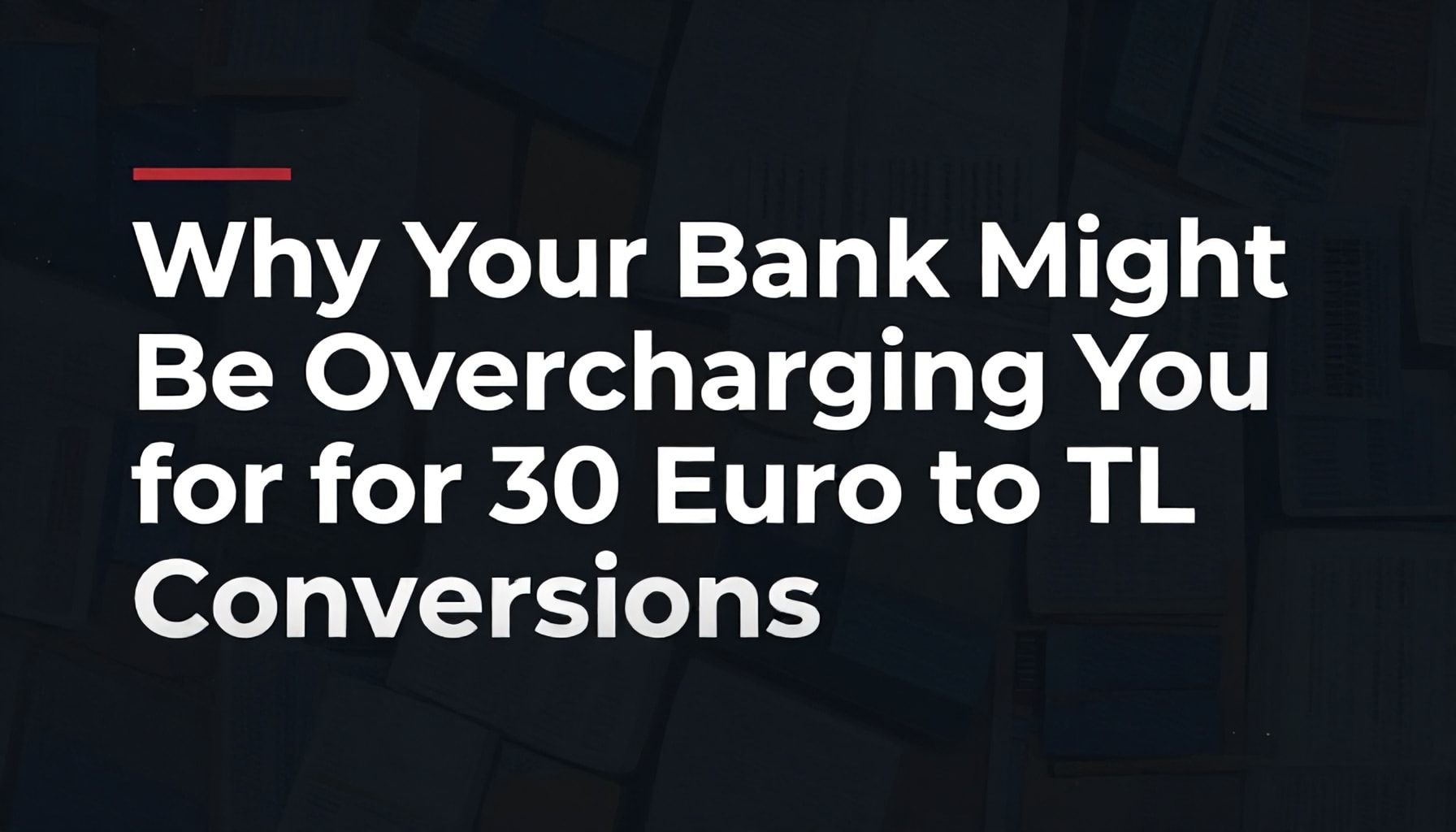 30 Euro kaç TL? Güncel döviz kuru ile doğru hesaplama yöntemi 4 Why Your Bank Might Be Overcharging You for 30 Euro to TL Conversions*