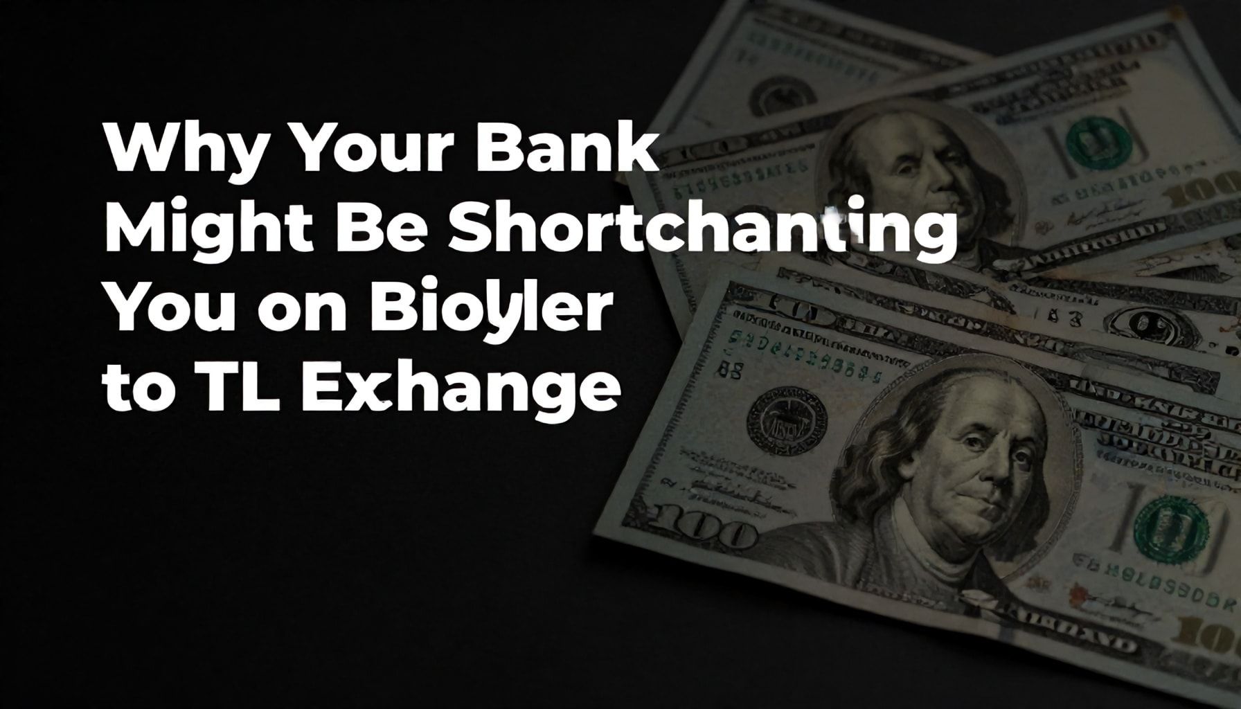 Why Your Bank Might Be Shortchanging You on Dolar to TL Exchange*