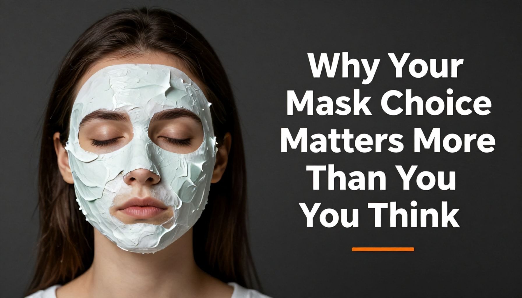 Why Your Mask Choice Matters More Than You Think*
